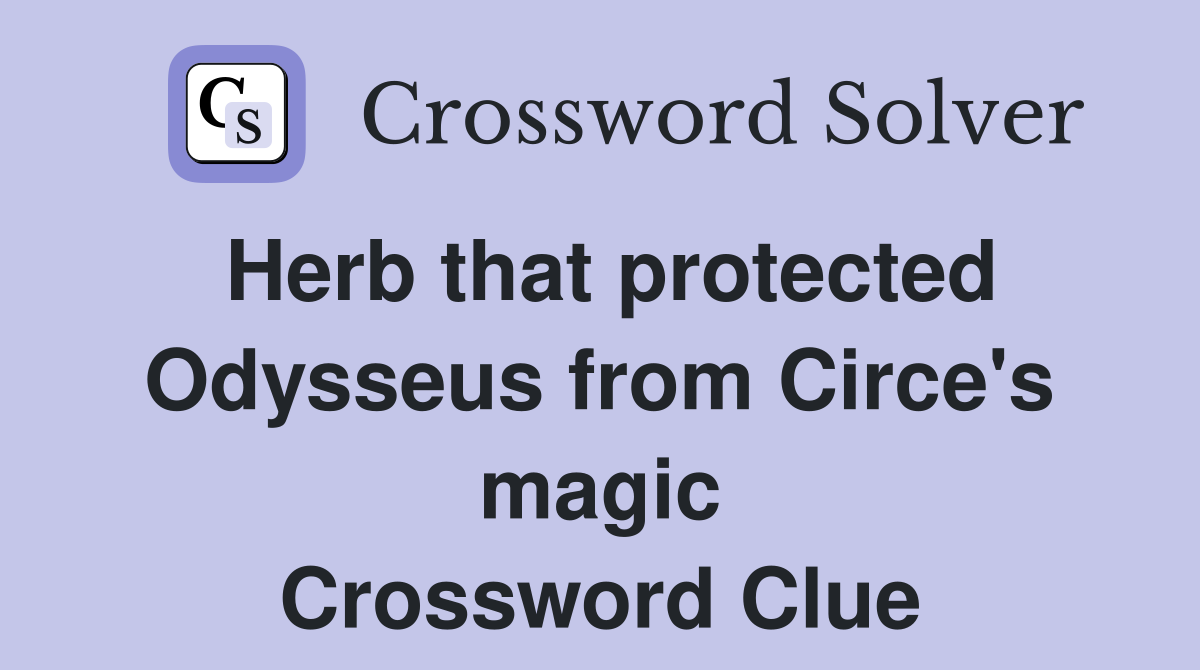 Herb that protected Odysseus from Circe's magic Crossword Clue